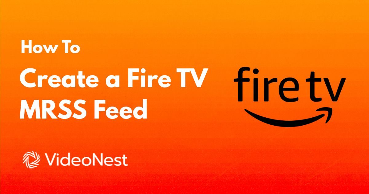 Create a Fire TV MRSS Feed with VideoNest