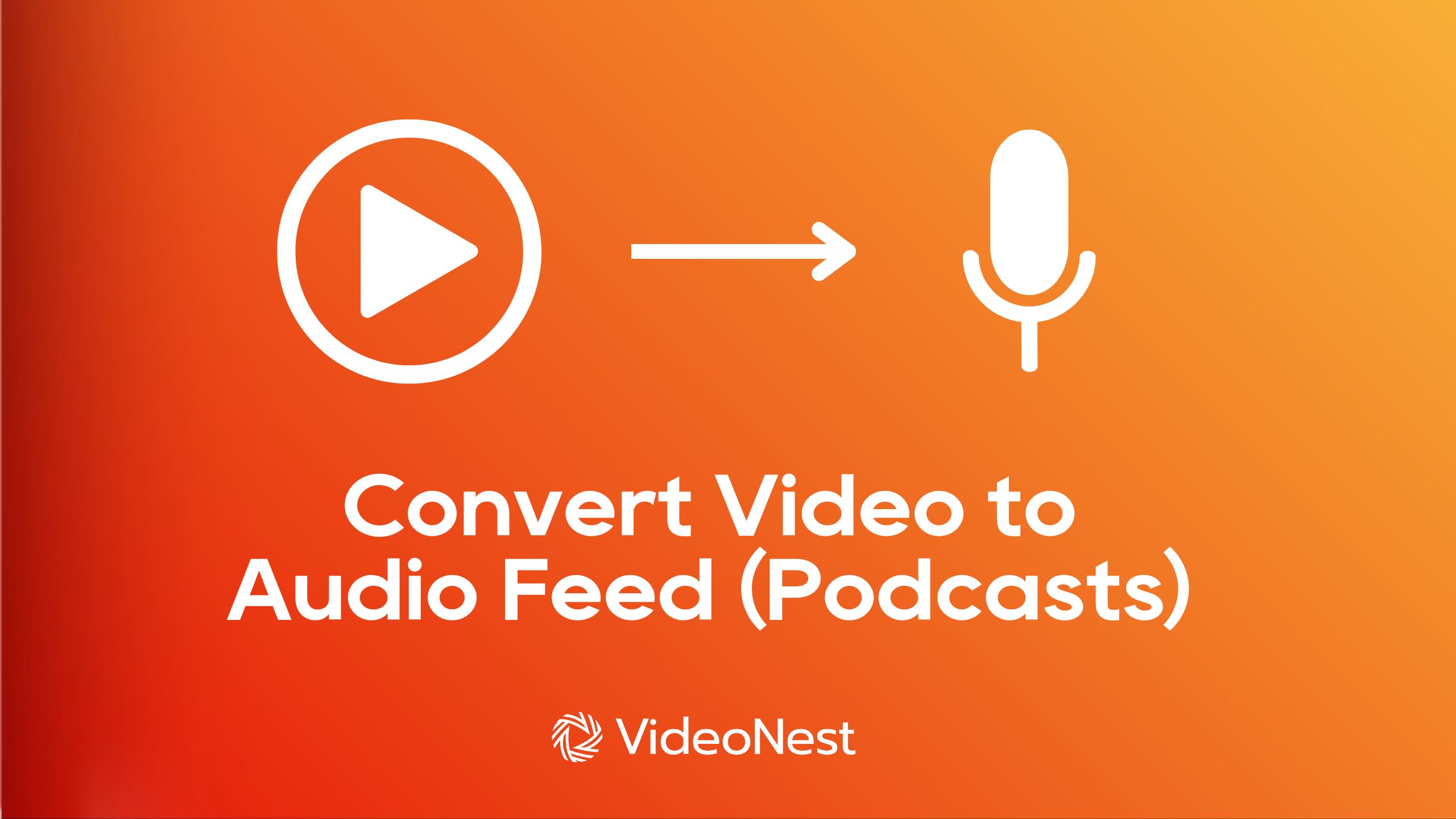 Turn Your Videos into Audio Podcasts Automatically with VideoNest